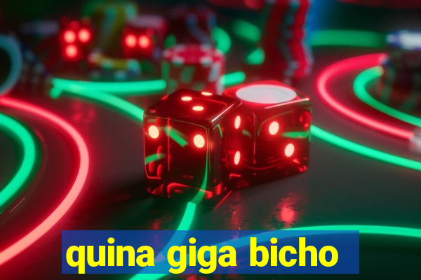 quina giga bicho